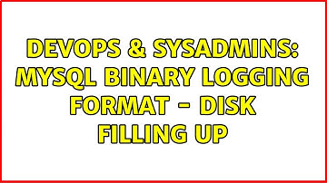 DevOps & SysAdmins: MySQL Binary Logging Format - Disk Filling Up