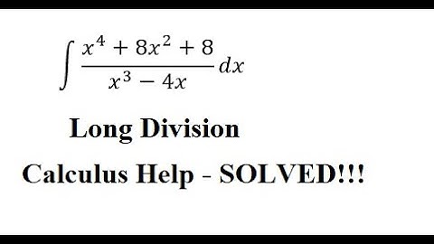 Calculus Help: Integral ∫ (x^4+8x^2+8)/(x^3-4x) dx -Integration by partial fractions - Long Division