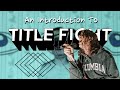 Capture de la vidéo An Introduction To Title Fight