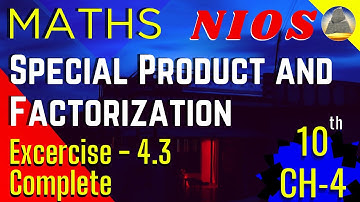Nios, Class-10, Ch-4, Special Product and Factorization,Ex-4.3, Complete
