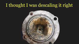 Descaling: hidden dangers when not doing right
