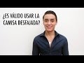 ¿Es válido usar la camisa desfajada? | Humberto Gutiérrez