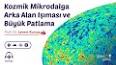 Kozmik Mikrodalga Arkaplan (CMB) ile ilgili video