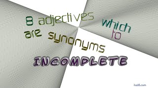 incomplete - 10 adjectives synonym to incomplete (sentence examples)