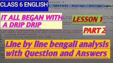 Class -6 ENGLISH  Lesson -1 part 2 / It all began with drip- drip line by line bengali analysis with