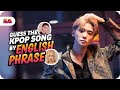 Guess the KPOP Song by it's English Phrase! | K-POP Game