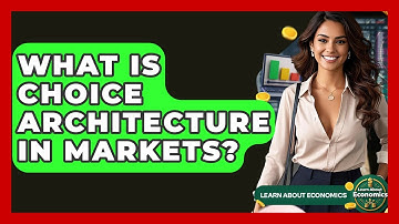 What Is Choice Architecture In Markets? - Learn About Economics