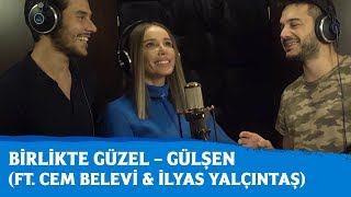 Birlikte Güzel – Gülşen (ft. Cem Belevi & İlyas Yalçıntaş) Resimi