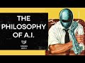 The Philosophy of A.I. Easily Explained - What is Artificial Intelligence &amp; Its Implications?