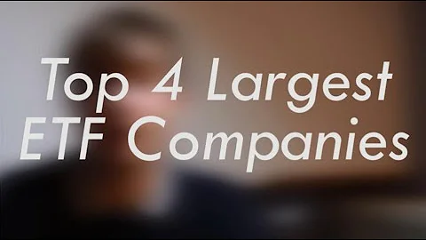 Top 4 Largest ETF Companies