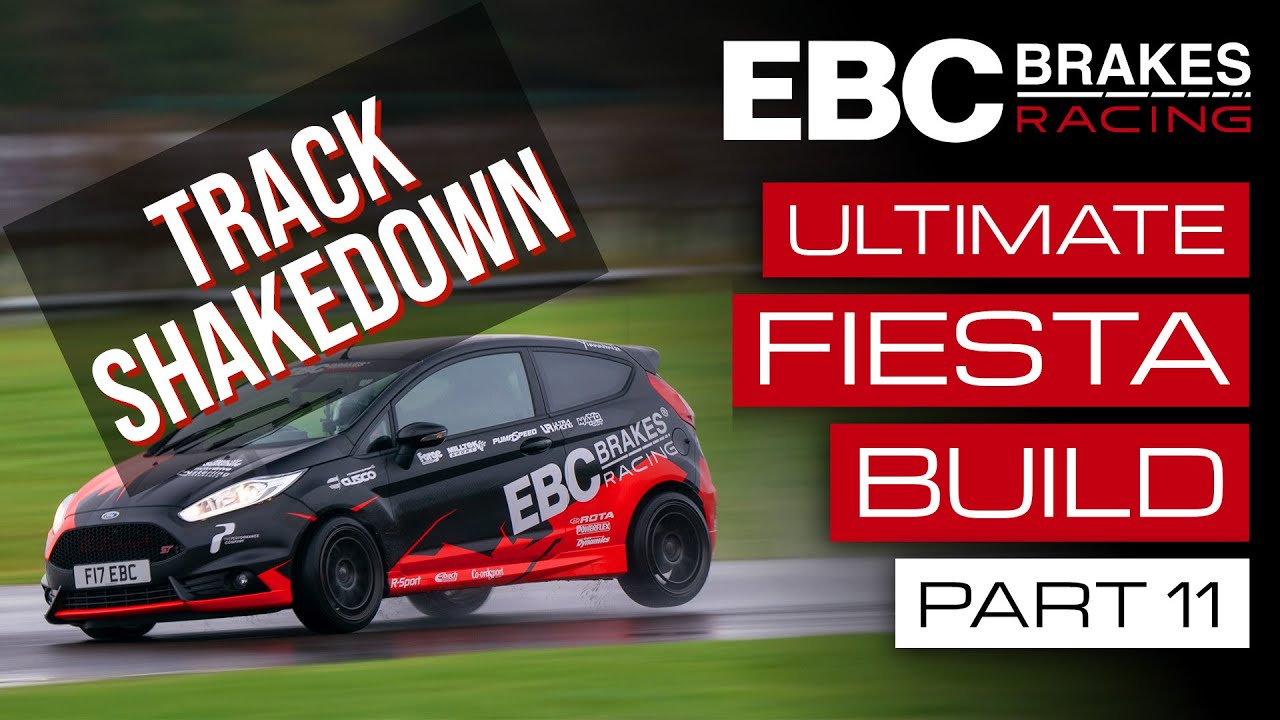 EBC’s Ultimate Fiesta Build | Part 11: Track Shakedown