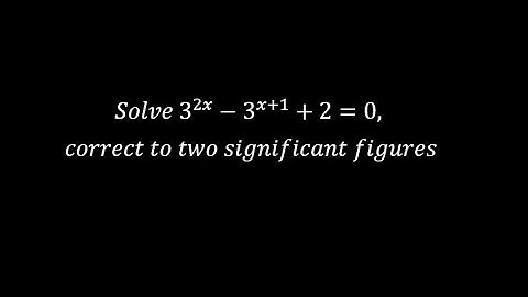 Solve 3^2x  - 3^(x+1) + 2 = 0 correct to two significant figures