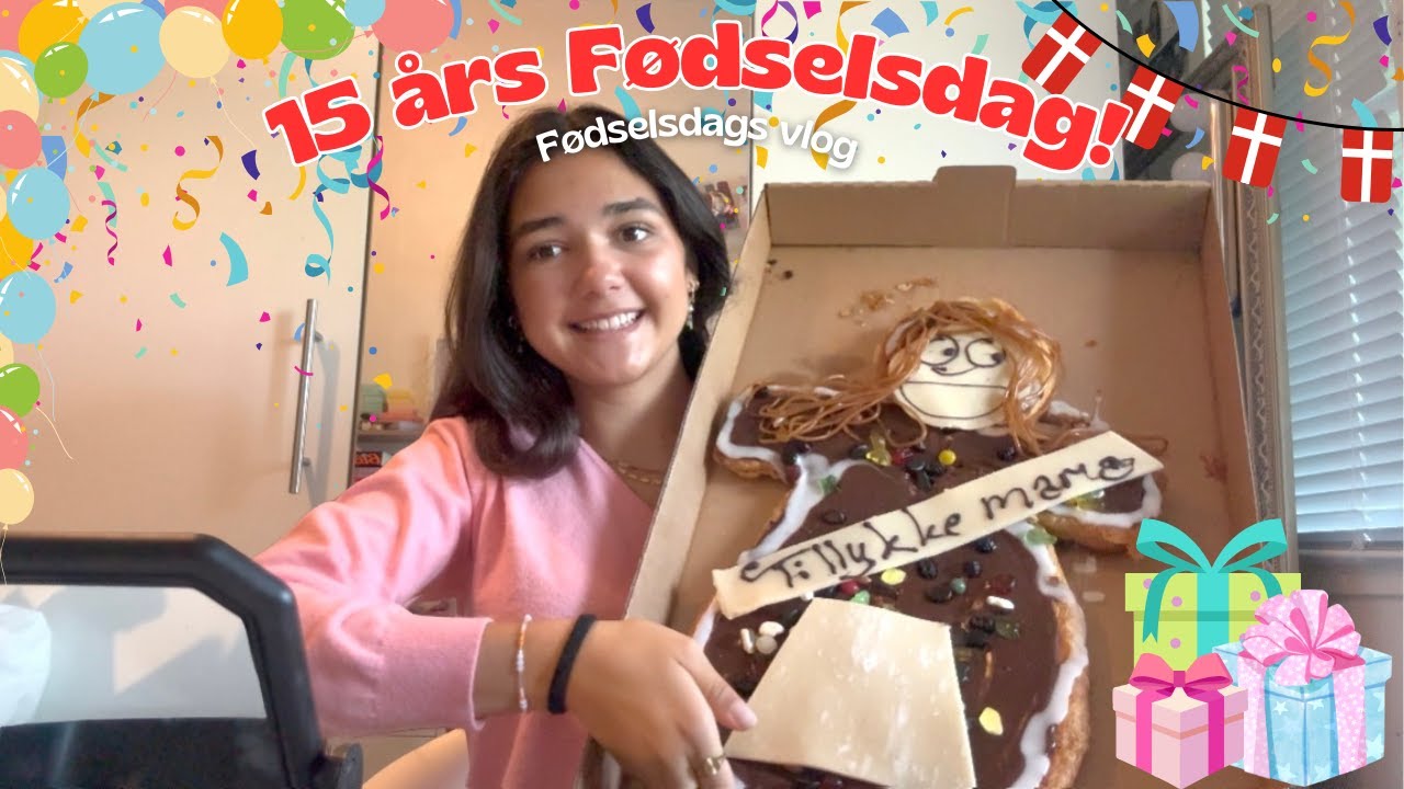15 års Fødselsdags vlog!🥳🎁🎂🇩🇰