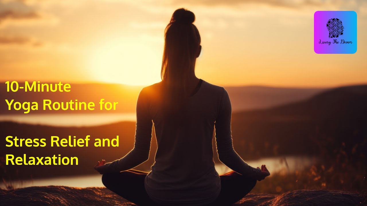 Yoga Routine For Relaxation 10- Minute Yoga Routine for Stress Relief and Relaxation - YouTube