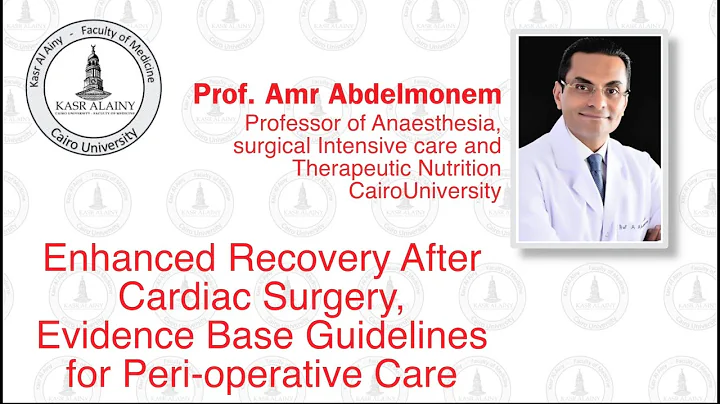 Enhanced Recovery After Cardiac Surgery  Evidence Base for Perioperative Care: Prof  Amr Abdelmonem
