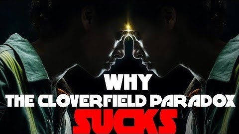 Why The Cloverfield Paradox SUCKS
