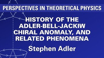 Stephen Adler - History Of The Adler-Bell-Jackiw Chiral Anomaly, And Related Phenomena