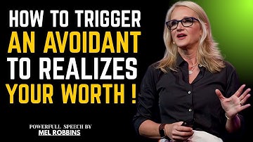HOW TO TRIGGER AN AVOIDANT TO REALIZES YOUR WORTH! | MEL ROBBINS BEST MOTIVATION SPEECH|