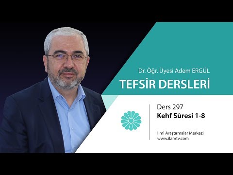 Tefsir Dersi - 297 (Kehf Sûresi 1 - 8. Ayetler) - Adem Ergül