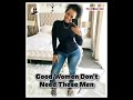 Good Women Don't Need These Men