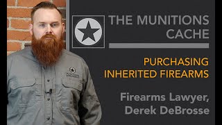 THE MUNITIONS CACHE - Purchasing Inherited Firearms