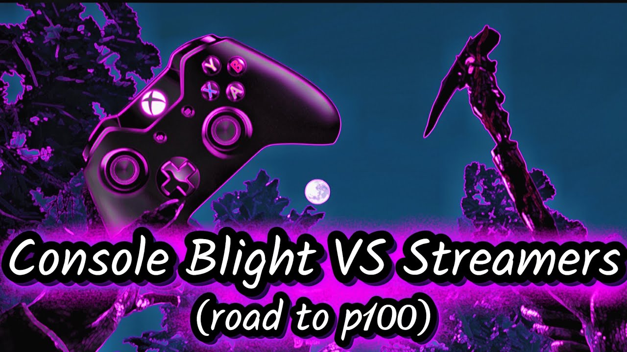 Console Blight vs Streamers 4K (road to P100 ep6)