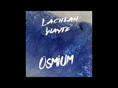 Osmium   Lachlan Wayte