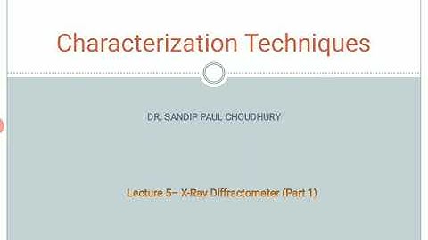 Characterization Techniques - Lecture 5 (X-Ray Diffractometer - Part 1)