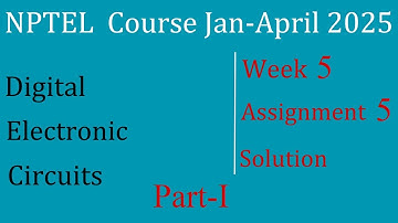 Week-5 Solution -Part-I| Digital Electronic Circuits | NPTEL Course Jan-April 2025 | InfoXel