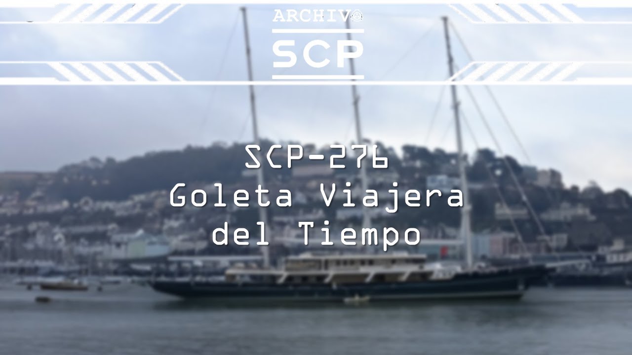 SCP 276: Goleta Viajera del Tiempo - Archivo SCP - YouTube
