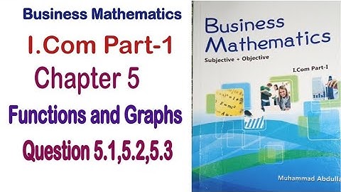 Business Math I.Com Part 1 Chapter 5 Functions and Graphs Exercise Question 5.1 to 5.3