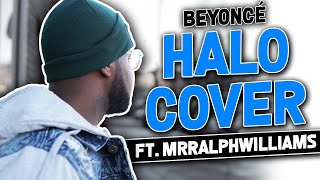 Beyoncé - Halo Cover Ft. MrRalphWilliams