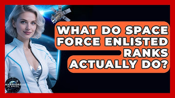 What Do Space Force Enlisted Ranks Actually Do? - Warriors In Space