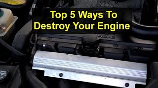Top 5 ways to destroy the engine in your automobile  VOTW