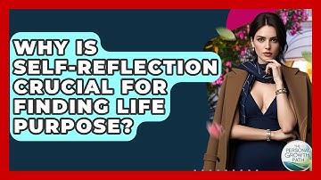 Why Is Self-reflection Crucial For Finding Life Purpose? - The Personal Growth Path