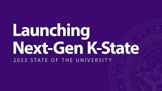Launching Next-Gen K-State | 2023 State of the University