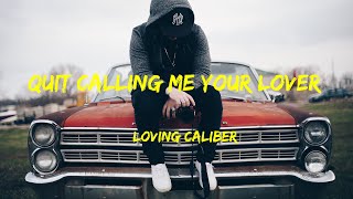 Quit Calling Me Your Lover - Loving Caliber Lyrics