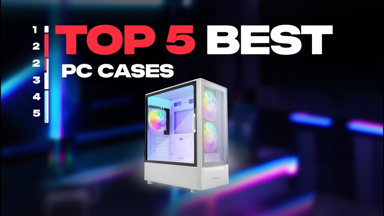 Top 5 Best Computer Cases Of 2026 Which One Should You Buy YouTube 