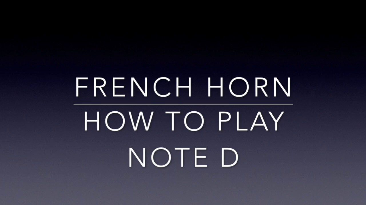 Learn How to Play Note D on the French Horn YouTube