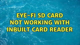 Eye-FI SD Card not working with inbuilt card reader