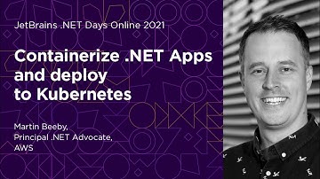Containerize .NET Apps and deploy to Kubernetes, by Martin Beeby