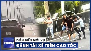 Nhóm người đánh gục tài xế trên cao tốc TP.HCM - Long Thành - Dầu Giây ra trình diện