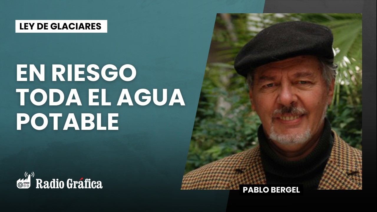 El cambio en la ley de glaciares pondrá en riesgo toda el agua potable | Entrevista a Pablo Bergel