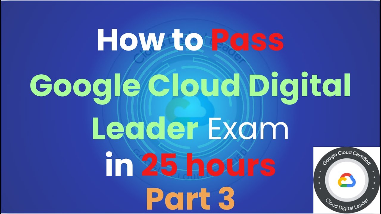 #3 How to PASS the Google Cloud Digital Leader Exam in 25 Hours- Part 3 ...