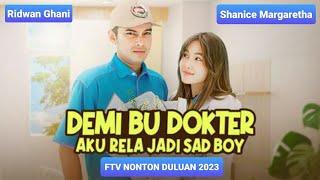 FTV Terbaru 2023 | Demi Bu Dokter Aku Rela Jadi Sadboy | Ridwan Ghani - Shanice Margaretha