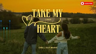 Take My Heart (Lyrics) | Soulful Romantic Chill Song | Chill Out Music