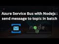 Azure Service Bus with Nodejs : send message to topic in batch