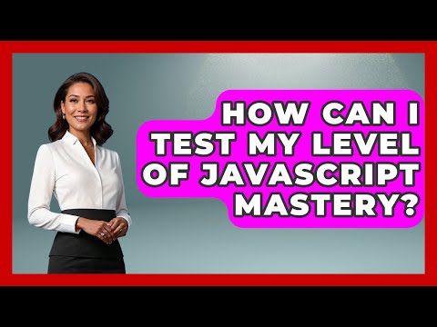 How Can I Test My Level of JavaScript Mastery? | JavaScript Toolkit News
