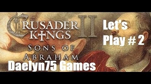 Crusader Kings II Sons of Abraham Ep #2 "Neighbors for the Taking."