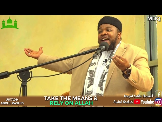 TAKE THE MEANS AND RELY ON ALLAH || BY USTADH ABDUL RASHID class=